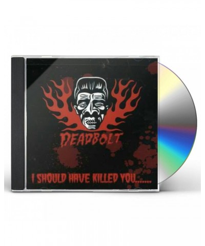 Deadbolt I SHOULD HAVE KILLED YOU CD $4.80 CD