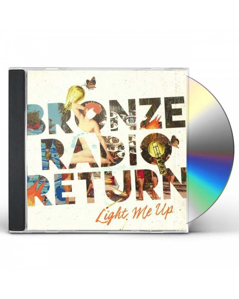 Bronze Radio Return LIGHT ME UP CD $5.10 CD