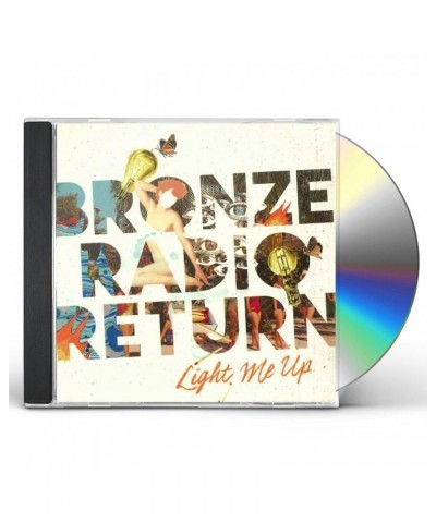 Bronze Radio Return LIGHT ME UP CD $5.10 CD