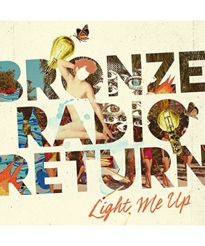 Bronze Radio Return LIGHT ME UP CD $5.10 CD