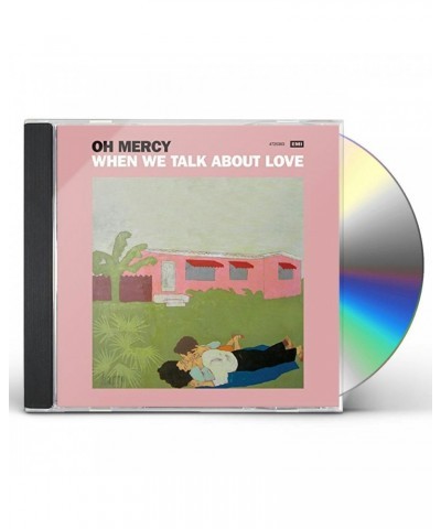 Oh Mercy WHEN WE TALK ABOUT LOVE CD $3.57 CD