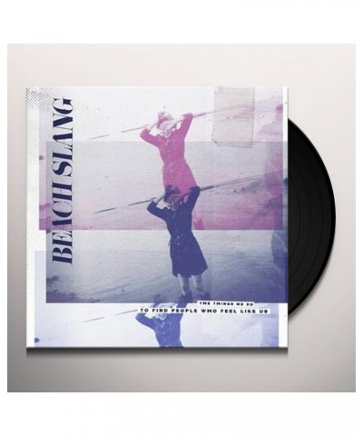 Beach Slang THINGS WE DO TO FIND PEOPLE WHO FEEL LIKE US Vinyl Record $18.40 Vinyl