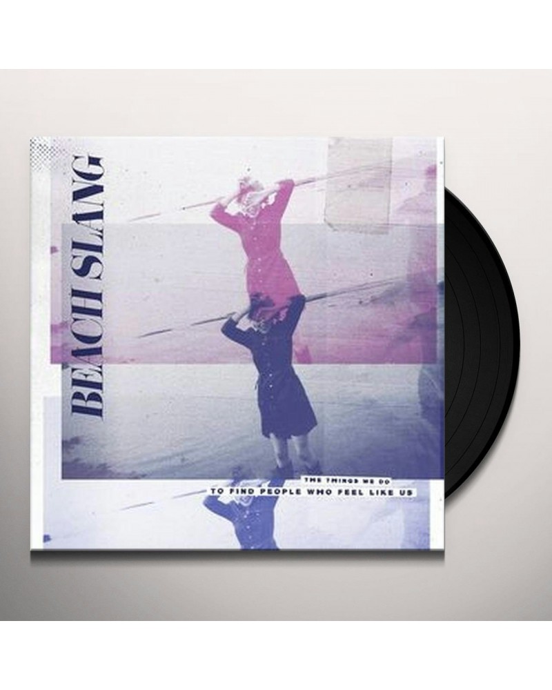 Beach Slang THINGS WE DO TO FIND PEOPLE WHO FEEL LIKE US Vinyl Record $18.40 Vinyl